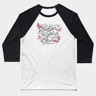 Listen To Your Gut by Tobe Fonseca Baseball T-Shirt